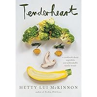 Tenderheart: A Cookbook About Vegetables and Unbreakable Family Bonds