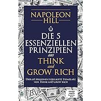Die 5 essenziellen Prinzipien aus Think and Grow Rich (German Edition) Die 5 essenziellen Prinzipien aus Think and Grow Rich (German Edition) Kindle Paperback