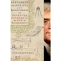 Gentlemen Scientists and Revolutionaries: The Founding Fathers in the Age of Enlightenment Gentlemen Scientists and Revolutionaries: The Founding Fathers in the Age of Enlightenment Kindle Hardcover