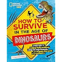 How to Survive in the Age of Dinosaurs: A handy guide to dodging deadly predators, riding out mega-monsoons, and escaping other perils of the prehistoric How to Survive in the Age of Dinosaurs: A handy guide to dodging deadly predators, riding out mega-monsoons, and escaping other perils of the prehistoric Paperback