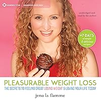 Pleasurable Weight Loss: The Secrets to Feeling Great, Losing Weight, and Loving Your Life Today Pleasurable Weight Loss: The Secrets to Feeling Great, Losing Weight, and Loving Your Life Today Audible Audiobook Hardcover Kindle Audio CD