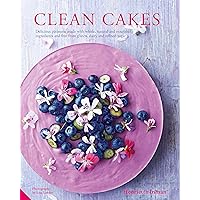 Clean Cakes: Delicious pâtisserie made with whole, natural and nourishing ingredients and free from gluten, dairy and refined sugar Clean Cakes: Delicious pâtisserie made with whole, natural and nourishing ingredients and free from gluten, dairy and refined sugar Kindle Hardcover