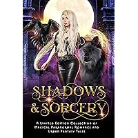 Shadows & Sorcery: A Limited Edition Collection of Magical Paranormal Romance and Urban Fantasy Tales (Charmed Magic Collections)