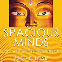 Spacious Minds: Trauma and Resilience in Tibetan Buddhism Spacious Minds: Trauma and Resilience in Tibetan Buddhism Audible Audiobook Paperback Kindle Hardcover