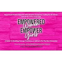 Empowered Women Empower Girls: A Guide To Modeling Courage, Confidence, And Self-Love For The Next Generation Empowered Women Empower Girls: A Guide To Modeling Courage, Confidence, And Self-Love For The Next Generation Audible Audiobook Paperback Kindle