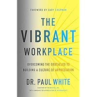 The Vibrant Workplace: Overcoming the Obstacles to Building a Culture of Appreciation The Vibrant Workplace: Overcoming the Obstacles to Building a Culture of Appreciation Paperback Audible Audiobook Kindle Audio CD