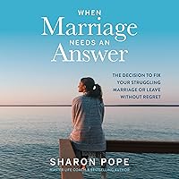 When Marriage Needs an Answer: The Decision to Fix Your Struggling Marriage or Leave Without Regret When Marriage Needs an Answer: The Decision to Fix Your Struggling Marriage or Leave Without Regret Audible Audiobook Paperback Kindle