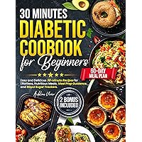 Diabetic Cookbook for Beginners: Easy and Delicious 30-Minute Recipes for Effortless, Nutritious Meals. Full Menu With 60 Days Meal Plan, Meal Prep Guidance, ... Sugar Trackers (A-Z Diabetic Cooking Guide) Diabetic Cookbook for Beginners: Easy and Delicious 30-Minute Recipes for Effortless, Nutritious Meals. Full Menu With 60 Days Meal Plan, Meal Prep Guidance, ... Sugar Trackers (A-Z Diabetic Cooking Guide) Kindle Paperback