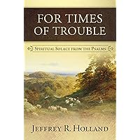 For Times of Trouble : Spiritual Solace from the Psalms For Times of Trouble : Spiritual Solace from the Psalms Hardcover Kindle
