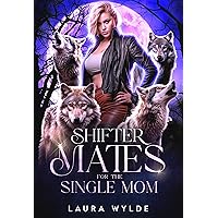 Shifter Mates for the Single Mom: A Reverse Harem Paranormal Romance Shifter Mates for the Single Mom: A Reverse Harem Paranormal Romance Kindle