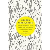 Modern Mindfulness: How to Be More Relaxed, Focused, and Kind While Living in a Fast, Digital, Always-On World Modern Mindfulness: How to Be More Relaxed, Focused, and Kind While Living in a Fast, Digital, Always-On World Kindle Paperback Audio CD