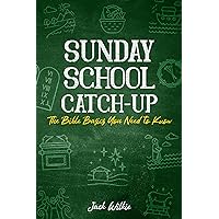Sunday School Catch-Up: The Bible Basics You Need to Know Sunday School Catch-Up: The Bible Basics You Need to Know Paperback Kindle