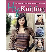 Hip Knitting: Stylish Projects for the Absolute Beginner Hip Knitting: Stylish Projects for the Absolute Beginner Paperback