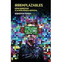 Irremplazables: Cómo sobrevivir a la inteligencia artificial (Spanish Edition) Irremplazables: Cómo sobrevivir a la inteligencia artificial (Spanish Edition) Kindle