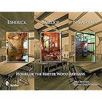Esherick, Maloof, and Nakashima: Homes of the Master Wood Artisans Esherick, Maloof, and Nakashima: Homes of the Master Wood Artisans Hardcover
