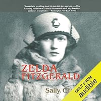 Zelda Fitzgerald: The Tragic, Meticulously Researched Biography of the Jazz Age's High Priestess Zelda Fitzgerald: The Tragic, Meticulously Researched Biography of the Jazz Age's High Priestess Audible Audiobook Paperback Kindle