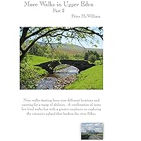 More walks in Upper Eden: Part 2 (Walks in Kirkby Stephen & district Book 6) More walks in Upper Eden: Part 2 (Walks in Kirkby Stephen & district Book 6) Kindle