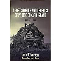 Ghost Stories and Legends of Prince Edward Island Ghost Stories and Legends of Prince Edward Island Paperback Kindle
