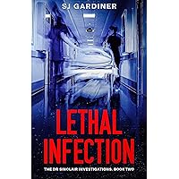 Lethal Infection: An Infectious Diseases Medical Thriller (The Dr Sinclair Investigations Book 2) Lethal Infection: An Infectious Diseases Medical Thriller (The Dr Sinclair Investigations Book 2) Kindle Paperback