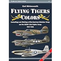 Flying Tigers Colors: Camouflage and Markings of the American Volunteer Group and the USAAF 23rd Fighter Group, 1941-1945 (Warplane Color Gallery)