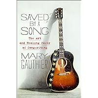 Saved by a Song: The Art and Healing Power of Songwriting Saved by a Song: The Art and Healing Power of Songwriting Hardcover Audible Audiobook Kindle Paperback