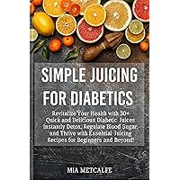 Simple juicing for diabetics : Revitalize Your Health with 30+ Quick and Delicious Diabetic Juices Instantly Detox, Regulate Blood Sugar, and Thrive with ... (Nutritious Recipes Collection Book 2) Simple juicing for diabetics : Revitalize Your Health with 30+ Quick and Delicious Diabetic Juices Instantly Detox, Regulate Blood Sugar, and Thrive with ... (Nutritious Recipes Collection Book 2) Kindle Paperback