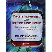Process Improvement with Electronic Health Records Process Improvement with Electronic Health Records Paperback Kindle Hardcover