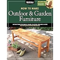 How to Make Outdoor & Garden Furniture: Instructions for Tables, Chairs, Planters, Trellises & More from the Experts at American Woodworker (Fox Chapel Publishing) 22 Decorative Step-by-Step Projects