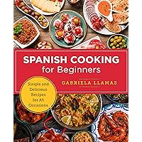 Spanish Cooking for Beginners: Simple and Delicious Recipes for All Occasions (New Shoe Press) Spanish Cooking for Beginners: Simple and Delicious Recipes for All Occasions (New Shoe Press) Paperback Kindle