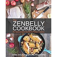 Zenbelly Cookbook: An Epicurean's Guide to Paleo Cuisine Zenbelly Cookbook: An Epicurean's Guide to Paleo Cuisine Paperback Kindle