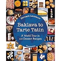 Baklava to Tarte Tatin: A World Tour in 110 Dessert Recipes Baklava to Tarte Tatin: A World Tour in 110 Dessert Recipes Hardcover