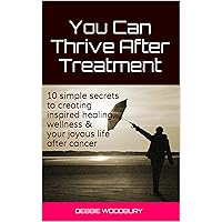 You Can Thrive After Treatment You Can Thrive After Treatment Kindle Paperback