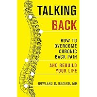 Talking Back: How to Overcome Chronic Back Pain and Rebuild Your Life Talking Back: How to Overcome Chronic Back Pain and Rebuild Your Life Paperback Kindle Hardcover