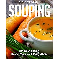 Souping: The New Juicing - Detox, Cleanse & Weight Loss (Detox, Cleanse, Weight Loss, Juicing, Gluten Free, Gut Health, Souping) Souping: The New Juicing - Detox, Cleanse & Weight Loss (Detox, Cleanse, Weight Loss, Juicing, Gluten Free, Gut Health, Souping) Kindle Paperback