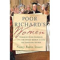 Poor Richard's Women: Deborah Read Franklin and the Other Women Behind the Founding Father Poor Richard's Women: Deborah Read Franklin and the Other Women Behind the Founding Father Kindle Audible Audiobook Hardcover Paperback Audio CD