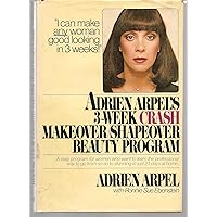 Adrien Arpel's Three Week CRASH Makeover/Shapeover Beauty Program Adrien Arpel's Three Week CRASH Makeover/Shapeover Beauty Program Hardcover