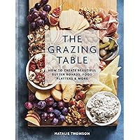 The Grazing Table: How to Create Beautiful Butter Boards, Food Platters & More The Grazing Table: How to Create Beautiful Butter Boards, Food Platters & More Kindle Hardcover