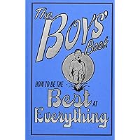 The Boys' Book: How to Be the Best at Everything The Boys' Book: How to Be the Best at Everything Hardcover Kindle Paperback