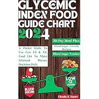 GLYCEMIC INDEX FOOD GUIDE CHART 2024: A Pocket Guide To Use Low GI & GL Food List To Make Informed Dietary Decisions Daily GLYCEMIC INDEX FOOD GUIDE CHART 2024: A Pocket Guide To Use Low GI & GL Food List To Make Informed Dietary Decisions Daily Kindle Paperback