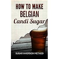 How to Make Belgian Candi Sugar: Sugar Inversion Method