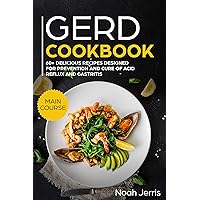 GERD Cookbook: MAIN COURSE - 60+ Delicious recipes designed for prevention and cure of acid reflux and gastritis( SIBO & IBS effective approach ) GERD Cookbook: MAIN COURSE - 60+ Delicious recipes designed for prevention and cure of acid reflux and gastritis( SIBO & IBS effective approach ) Kindle Hardcover Paperback