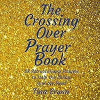 The Crossing Over Prayer Book: 88 Extraordinary Prayers to Help the Living and the Dead The Crossing Over Prayer Book: 88 Extraordinary Prayers to Help the Living and the Dead Audible Audiobook Paperback Kindle