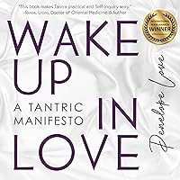 Wake Up in Love: A Tantric Manifesto Wake Up in Love: A Tantric Manifesto Audible Audiobook Paperback Kindle
