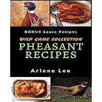 Pheasant Recipes: Wild Game Collection - How to Cook Pheasant Pheasant Recipes: Wild Game Collection - How to Cook Pheasant Kindle Audible Audiobook Paperback