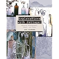 Explorations with Collage!: Merging Photographs, Paper, and Fiber Explorations with Collage!: Merging Photographs, Paper, and Fiber Paperback