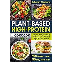 Plant-Based High-Protein Cookbook: Vegan Bodybuilding Diet Book for Athletic High-Protein Foods. 90 Recipes and 30-Day Meal Plan Plant-Based High-Protein Cookbook: Vegan Bodybuilding Diet Book for Athletic High-Protein Foods. 90 Recipes and 30-Day Meal Plan Kindle Hardcover Paperback