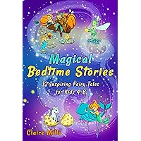 Magical Bedtime Stories: 12 Inspiring Fairy Tales for Kids 4-8 Magical Bedtime Stories: 12 Inspiring Fairy Tales for Kids 4-8 Kindle Paperback