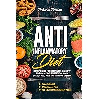 ANTI-INFLAMMATORY DIET: 3 Step Guide for Beginners on How to Reduce Inflammation, Gain Energy, and Heal the Immune System. An Easy Cookbook, 2-Week Meal Plan & Top 50 Anti-Inflammatory Foods ANTI-INFLAMMATORY DIET: 3 Step Guide for Beginners on How to Reduce Inflammation, Gain Energy, and Heal the Immune System. An Easy Cookbook, 2-Week Meal Plan & Top 50 Anti-Inflammatory Foods Kindle Hardcover Paperback