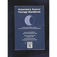 Veterinary Cancer Therapy Handbook: Chemotherapy, Radiation Therapy, and Surgical Oncology for the Practicing Veterinarian Veterinary Cancer Therapy Handbook: Chemotherapy, Radiation Therapy, and Surgical Oncology for the Practicing Veterinarian Spiral-bound