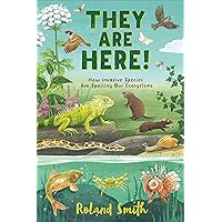 They Are Here!: How Invasive Species Are Spoiling Our Ecosystems They Are Here!: How Invasive Species Are Spoiling Our Ecosystems Hardcover Kindle